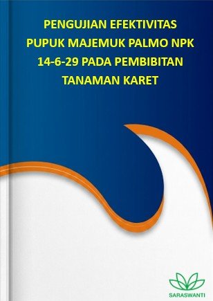 Cover Pengujian Efektivitas Pupuk Majemuk Palmo NPK 14-6-29 pada Pembibitan Tanaman Karet